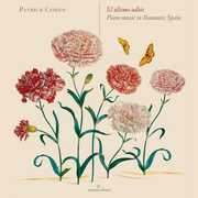 Ultimo Adios: Piano Music in Romantic Spain , Patrick Cohen