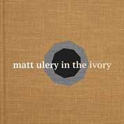 In The Ivory , Matt Ulery