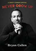 Bryan Callen: Never Grow Up , Bryan Callen