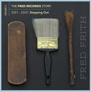 Stepping Out (Volume 3 Of The Fred Records Story, 2001-2020) , Fred Frith