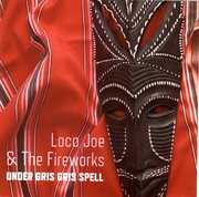Under Gris Gris Spell , Loco Joe & the Fireworks