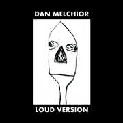 Loud Version , Dan Melchior
