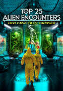 Top 25 Alien Encounters: UFO Case Files Exposed 