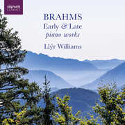 Brahms: Early & Late Piano Works , Llyr Williams