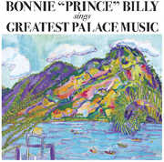 Greatest Palace Music , Bonnie "Prince" Billy