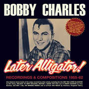 Later Alligator Recordings & Compositions 1955-62 , Bobby Charles