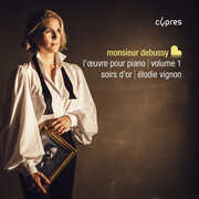 Monsieur Debussy, l'oeuvre pour piano, Vol. 1 - Soirs d’or , Elodie Vignon