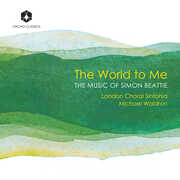 The World to Me: The Music of Simon Beattie , London Choral Sinfonia