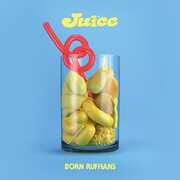 Juice , Born Ruffians