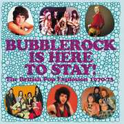 Bubblerock Is Here To Stay! The British Pop Explosion 1970-1973 [Import] 