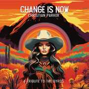 Change Is Now: A Tribute To The Byrds , Christian Parker