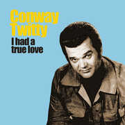 I Had a True Love , Conway Twitty