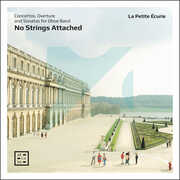 No Strings Attached - Concertos, Overture & Sonatas for Oboe Band , La Petite Ecurie