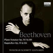 Beethoven: Piano Sonatas Op.31/ 3 & 110, Bagatelles Op. 33 & 126 , Wolfram Schmitt-Leonardy