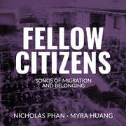 Fellow Citizens - Songs of Migration and Belonging , Nicholas Phan
