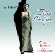 Am I Blue? and The Jerome Kern Songbook , Betty Madigan