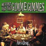 Are A Drag , Me First and the Gimme Gimmes