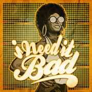 I Need It Bad / Various , Various Artists
