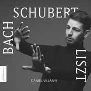 Bach Schubert Liszt: Works For Piano , Daniel Villanyi