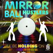 I'll Be Holding On , Mirror Ball Hustlers