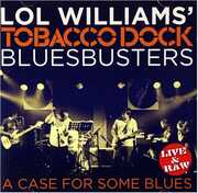 Case For Some Blues , Lol Williams & The Tobacco Dock Blusbusters