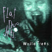 White Trees , Flat Duo Jets
