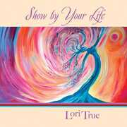 Show By Your Life , Lori True