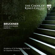 Bruckner: Mass In E Minor, Motets , The Choir of King's College Cambridge