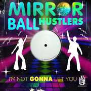 I'm Not Gonna Let You , Mirror Ball Hustlers
