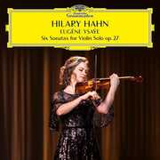 Eugène Ysaÿe: Six Sonatas for Violin Solo op. 27 , Hilary Hahn