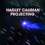 Projecting , Hadley Caliman