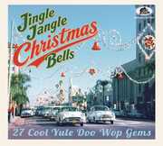 Jingle Jangle Christmas Bells: 27 Cool Yule Doo Wop Gems (Various Artists) , Various Artists