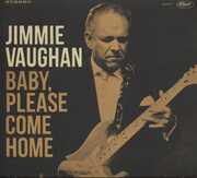 Baby Please Come Home , Jimmie Vaughan
