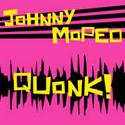 Quonk , Johnny Moped