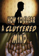 How to Clear a Cluttered Mind