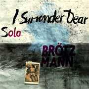 Solo: I Surrender Dear , Peter Brotzmann
