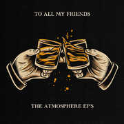 To All My Friends, Blood Makes The Blade Holy: The Atmosphere EP's , Atmosphere
