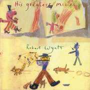 His Greatest Misses , Robert Wyatt