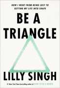 Be a Triangle: How I Went from Being Lost to Getting My Life into Shape