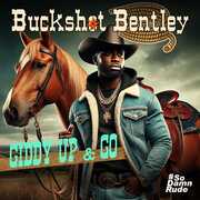 Giddy Up & Go , Buckshot Bentley