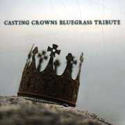 Casting Crowns Bluegrass Tribute , Bluegrass Tribute Players