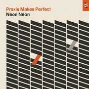 Praxis Makes Perfect , Neon Neon