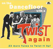 On The Dancefloor With A Twist Again: 23 More Tunes To Twist It Up (Various Artists) , Various Artists