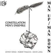 Man Up / Man Down , Constellation Men's Ensemble