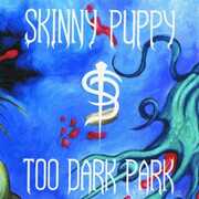 Too Dark Park , Skinny Puppy