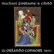 Machaut: Fortune's Child , Orlando Consort