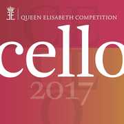 Queen Elisabeth Competition: Cello 2017 , Various Artists