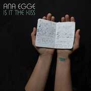 Is It The Kiss , Ana Egge