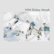 Morph , Whit Dickey