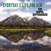 Everyday I Live for Him , Gospel Rhythmaires